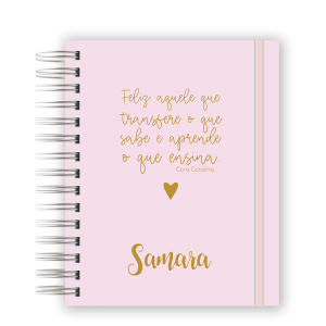 PLANNER  DA PROFESSORA -  FELIZ AQUELE QUE TRANSFERE O QUE SABE ROSA